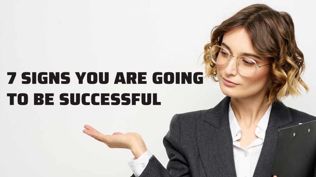 7 signs you are going to be successful