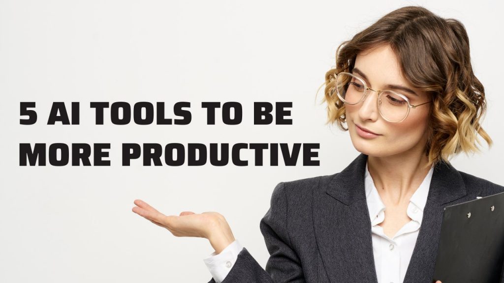 5 Best AI Tools to be more productive