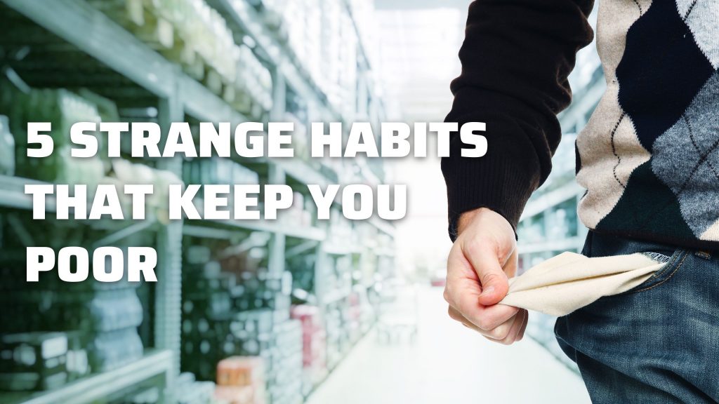 5 strange Habits That Keep You Poor